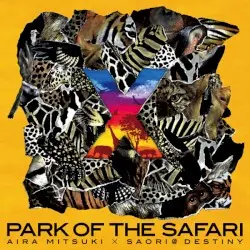 ×〜PARK OF THE SAFARI by Aira Mitsuki×Saori@destiny