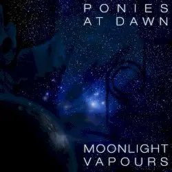 Moonlight Vapours by Ponies at Dawn