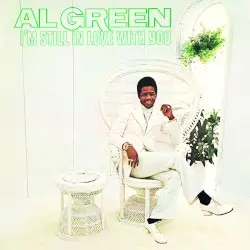 I’m Still in Love With You by Al Green