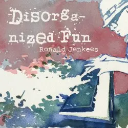 Disorganized Fun by Ronald Jenkees
