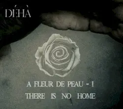 A fleur de peau – I – There Is No Home by Déhà