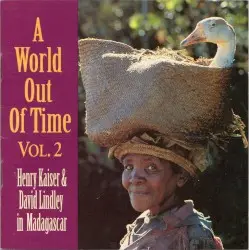 A World out of Time, Vol. 2: Henry Kaiser & David Lindley in Madagascar by Henry Kaiser & David Lindley