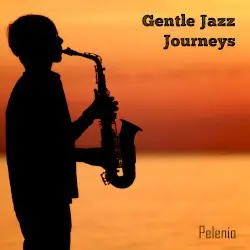 Gentle Jazz Journeys by Pelenio
