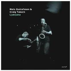 Ljubljana by Mats Gustafsson, Craig Taborn