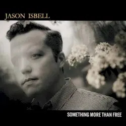 Something More Than Free by Jason Isbell