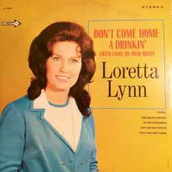 Don’t Come Home a Drinkin’ (With Lovin’ on Your Mind) by Loretta Lynn