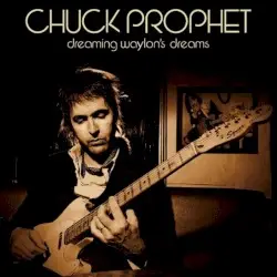 Dreaming Waylon's Dreams by Chuck Prophet