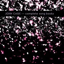 Complete Song Books by John Cage; Reinhold Friedl