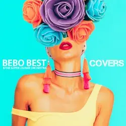 Covers by Bebo Best & The Super Lounge Orchestra