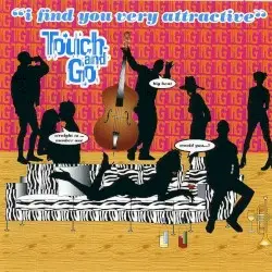 I Find You Very Attractive by Touch and Go
