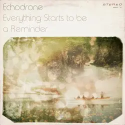Everything Starts to be a Reminder by Echodrone