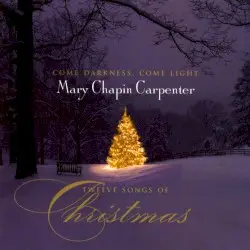 Come Darkness, Come Light: Twelve Songs of Christmas by Mary Chapin Carpenter