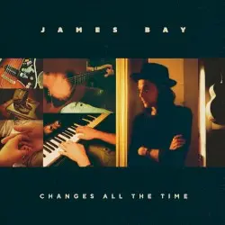 Changes All the Time by James Bay