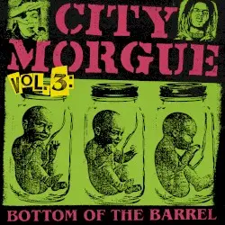 CITY MORGUE, VOL. 3: BOTTOM OF THE BARREL by City Morgue