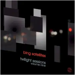 Twilight Sessions Volume Nine by Bing Satellites