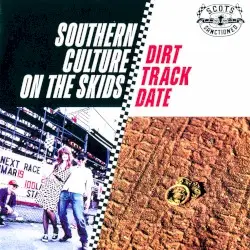 Dirt Track Date by Southern Culture on the Skids