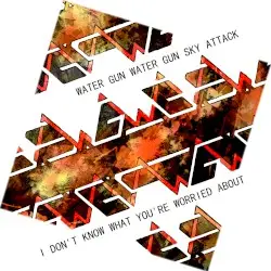 I Don’t Know What You’re Worried About by Water Gun Water Gun Sky Attack