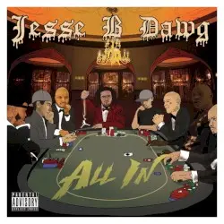 All In by Jesse B Dawg