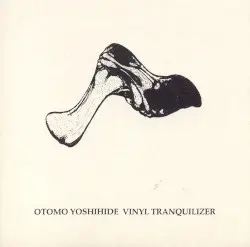 Vinyl Tranquilizer by 大友良英