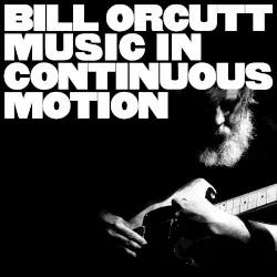 Music in Continuous Motion by Bill Orcutt