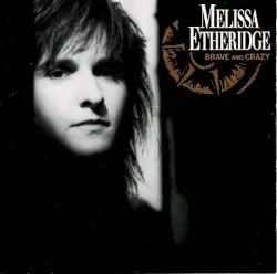 Brave and Crazy by Melissa Etheridge