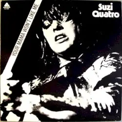 Your Mamma Won’t Like Me by Suzi Quatro