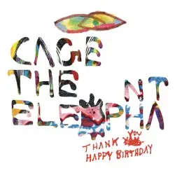 Thank You, Happy Birthday by Cage the Elephant
