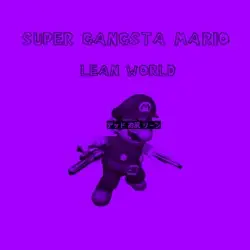 Super Gangsta Mario: Lean World by デッド お尻 リーン