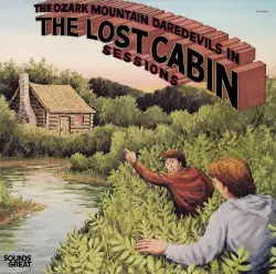 The Lost Cabin Sessions by The Ozark Mountain Daredevils