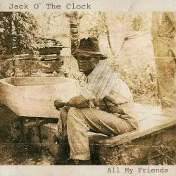All My Friends by Jack O' the Clock