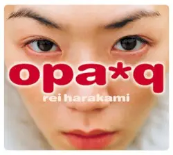 opa*q by rei harakami