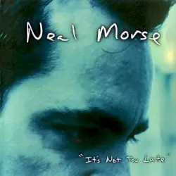It’s Not Too Late by Neal Morse