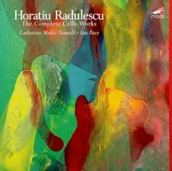 The Complete Cello Works by Horatiu Radulescu; Catherine Marie Tunnell, Ian Pace