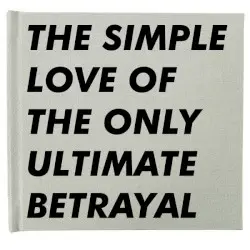 The Simple Love of the Only Ultimate Betrayal by Six by Seven