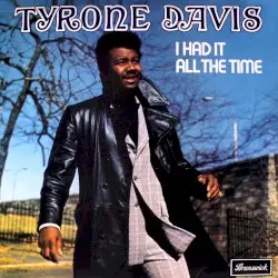 I Had It All The Time by Tyrone Davis