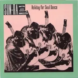 Holiday for Soul Dance by Sun Ra and His Astro Infinity Arkestra