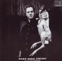 Dying Happy by Baby Bird