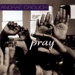 Pray by Andraé Crouch