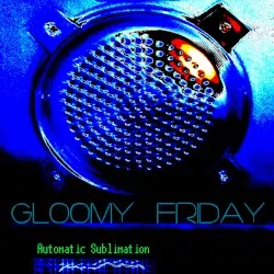 Automatic Sublimation by Gloomy Friday
