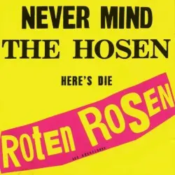 Never Mind the Hosen Here’s Die Roten Rosen (aus Düsseldorf) by Die Roten Rosen