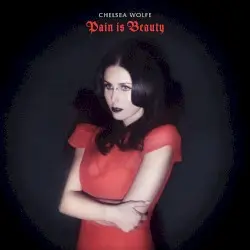 Pain Is Beauty by Chelsea Wolfe