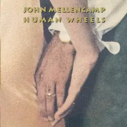 Human Wheels by John Mellencamp