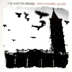 Wagonwheel Blues by The War on Drugs