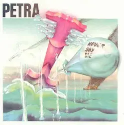 Never Say Die by Petra
