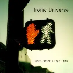 Ironic Universe by Janet Feder + Fred Frith
