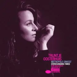 Everchanging Times: Burt Bacharach Songbook III by Trijntje Oosterhuis & Metropole Orkest
