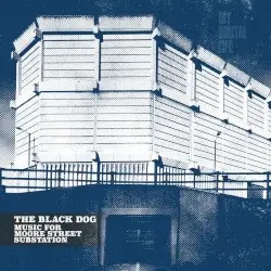 Music For Moore Street Substation by The Black Dog