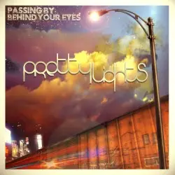 Passing by Behind Your Eyes by Pretty Lights