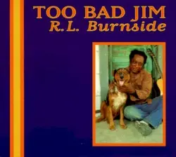 Too Bad Jim by R.L. Burnside