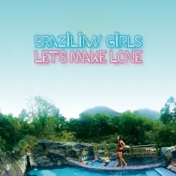 Let’s Make Love by Brazilian Girls
